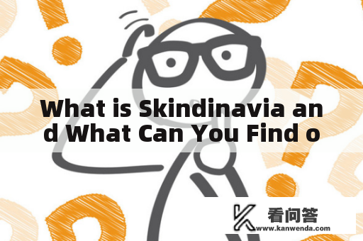 What is Skindinavia and What Can You Find on Skindinavia's Official Website?