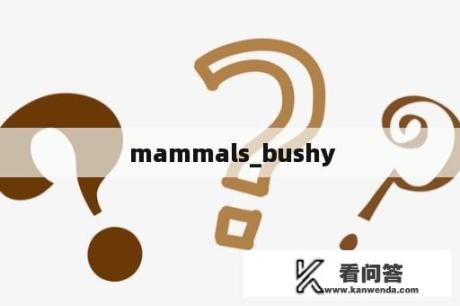  mammals_bushy